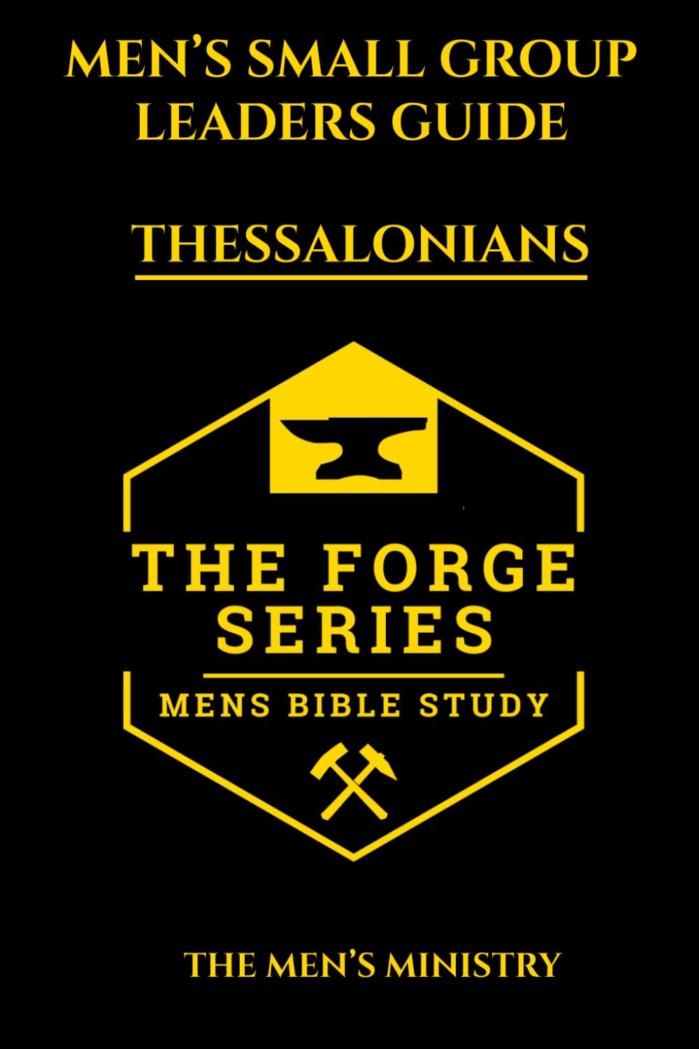 Men’s Small Group Study, Leaders Guide, 1-2 Thessalonians The Forge Series: An 8 Week Discussion Guide and 21 Day Devotional for Men Building ... (The Forge: Men' Small Group Bible Study)