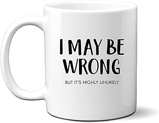 Funny Mug, I May Be Wrong But It's Highly Unlikely, Personalised Funny Work Leavers Happy Birthday Gift for Men or Women