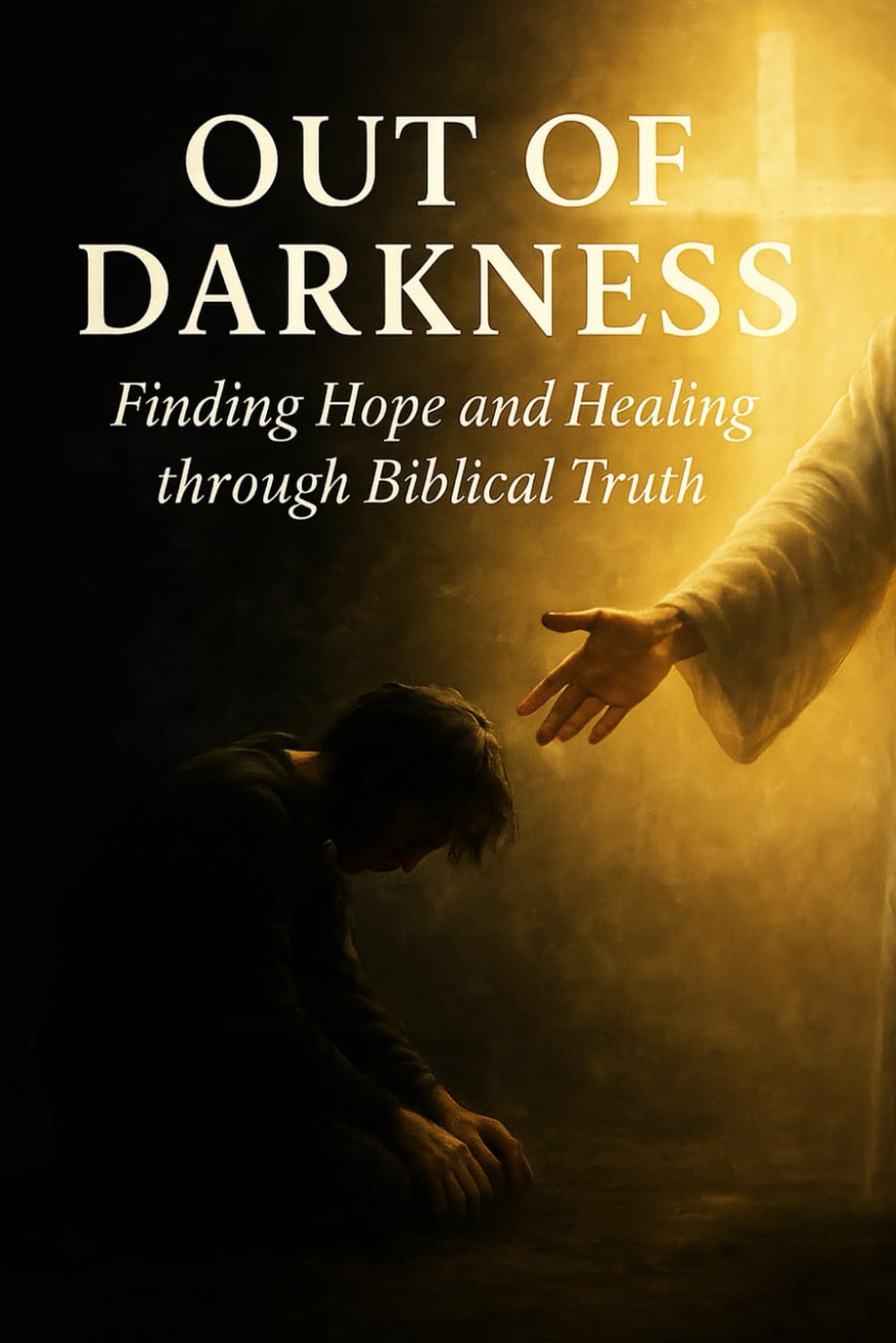 Out of Darkness: Finding Hope and Healing through Biblical Truth