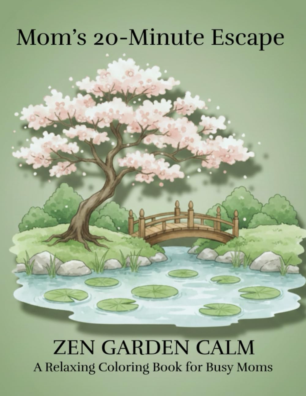 Mom’s 20-minute Escape: ZEN GARDEN CALM A Relaxing Coloring Book for Busy Moms
