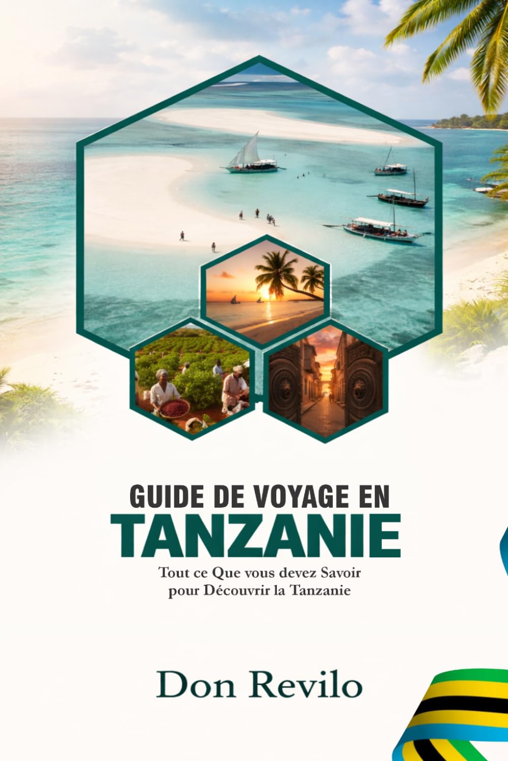 GUIDE DE VOYAGE EN TANZANIE: Tout ce Que vous devez Savoir pour Découvrir la Tanzanie