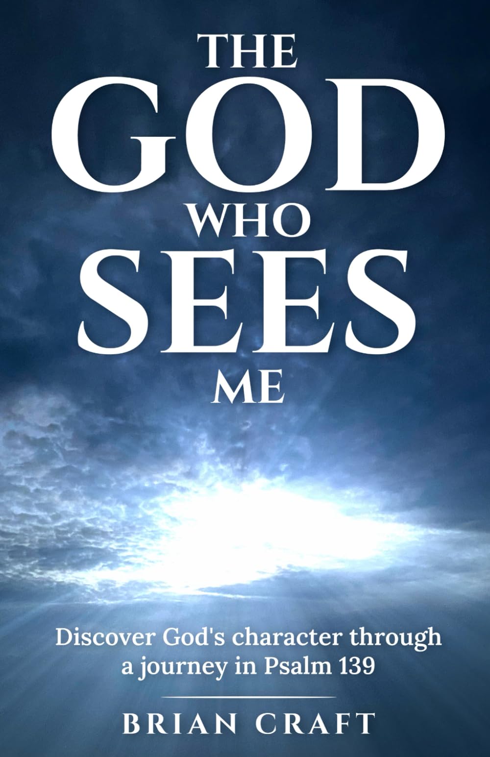 The God Who Sees Me: Discover God's Character Through a Journey in Psalm 139