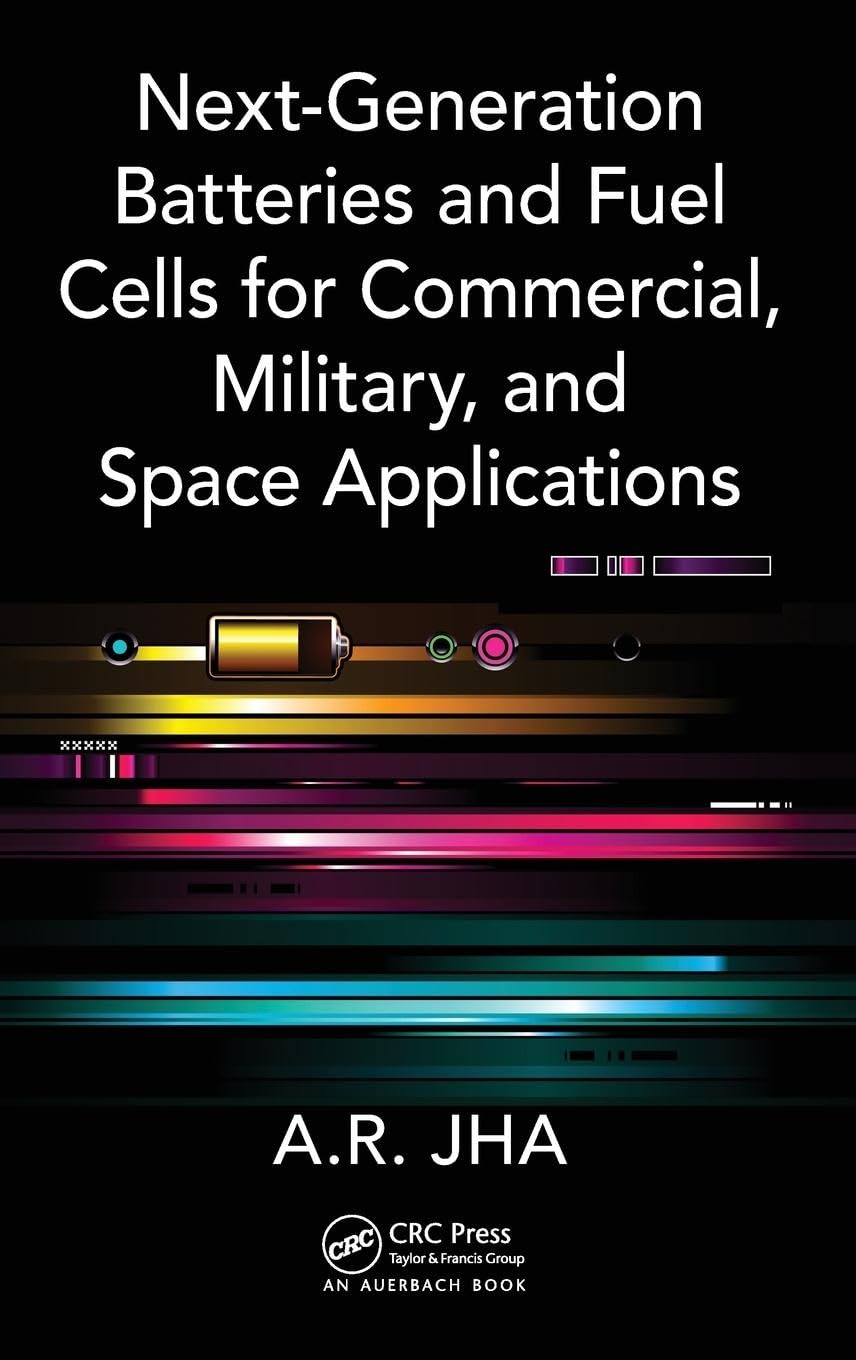 Next-Generation Batteries and Fuel Cells for Commercial, Military, and Space Applications 1st Edition