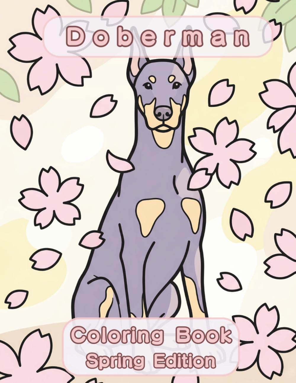 Doberman Coloring Book: Spring Edition: A Bold and Easy Coloring Book for Adults and Seniors Featuring Cute and Simple Doberman Designs in a Fresh and ... Stress Relief, Relaxation, and Mindfulness