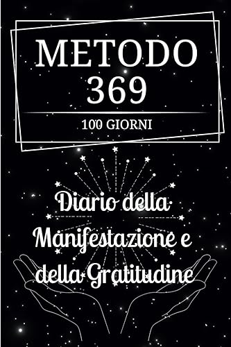 Metodo 369 - Diario della Manifestazione e della Gratitudine: Libro Completo con 100 schede, Vision Board, Mandala, Gratitudine e il Potente Metodo 369 della Legge di Attrazione (Italian Edition)