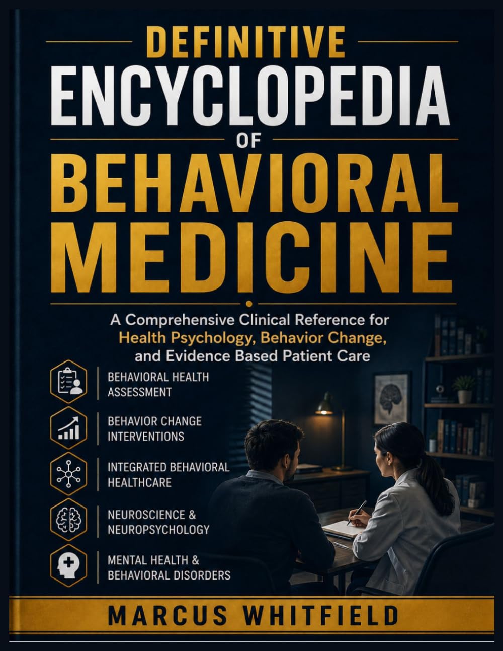 Definitive Encyclopedia of Behavioral Medicine: A Comprehensive Clinical Reference for Health Psychology, Behavior Change, and Evidence Based Patient Care