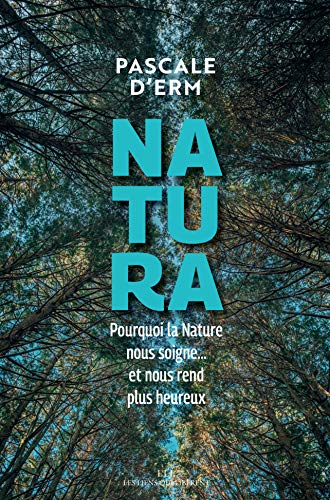 Natura: Pourquoi la nature nous soigne et nous rend plus heureux (Les Liens Qui Libèrent)