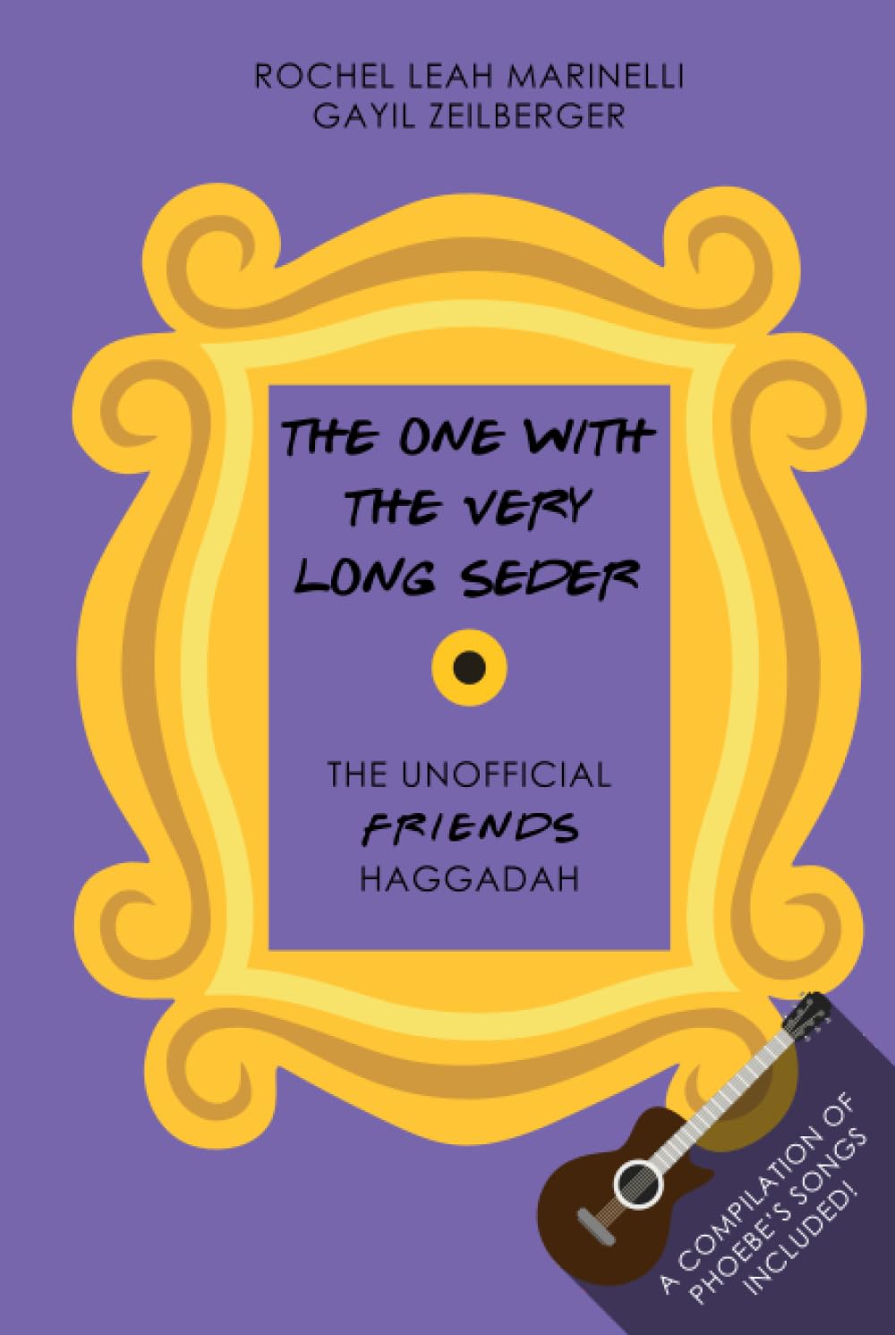 The One With The Very Long Seder: The Unofficial FRIENDS Haggadah