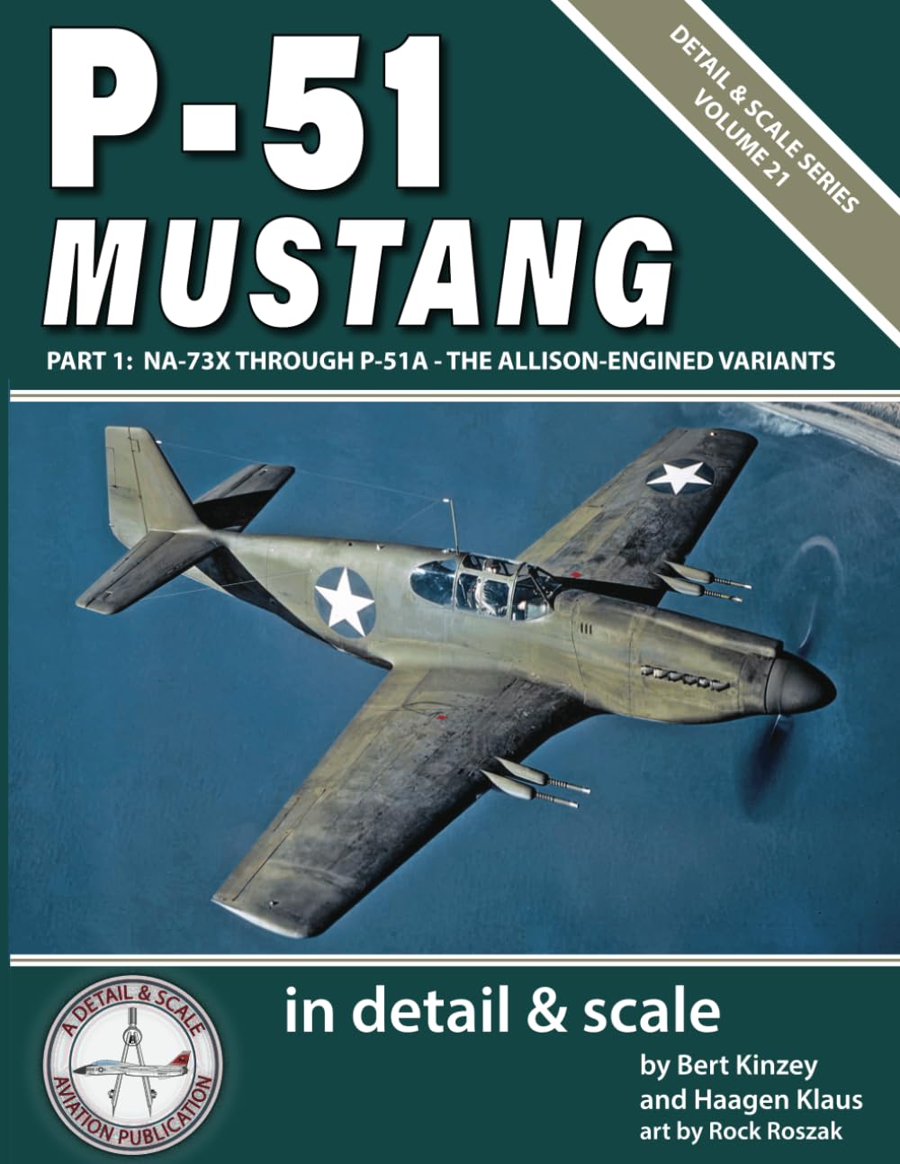 P-51 Mustang in Detail & Scale, Part 1: NA-73X Through P-51A -- The Allison-Engined Variants (Detail & Scale Series)
