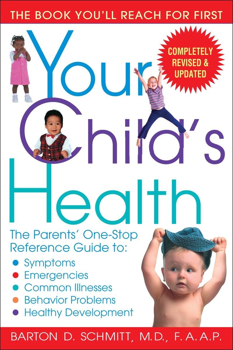 Your Child's Health: The Parents' One-Stop Reference Guide To: Symptoms, Emergencies, Common Illnesses, Behavior Problems, and Healthy Development Paperback – Big Book, 29 November 2005