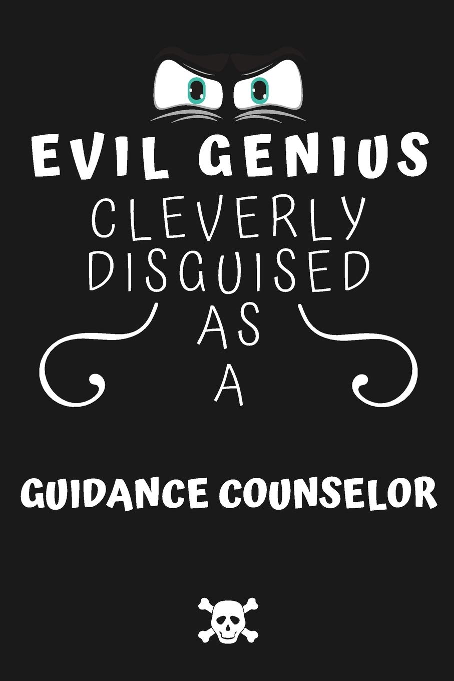 Evil Genius Cleverly Disguised As A Guidance Counselor: Perfect Gag Gift For An Evil Guidance Counselor Who Happens To Be A Genius! | Blank Lined ... Format | Office | Birthday | Christmas | Xmas