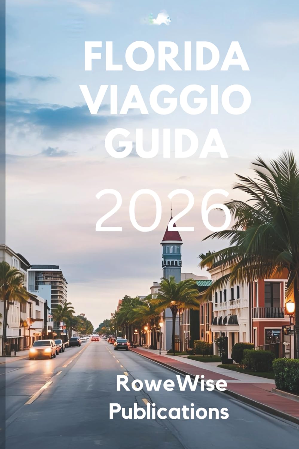 FLORIDA VIAGGIO GUIDA 2026: Lo Stato del Sole: dove l'avventura incontra il relax