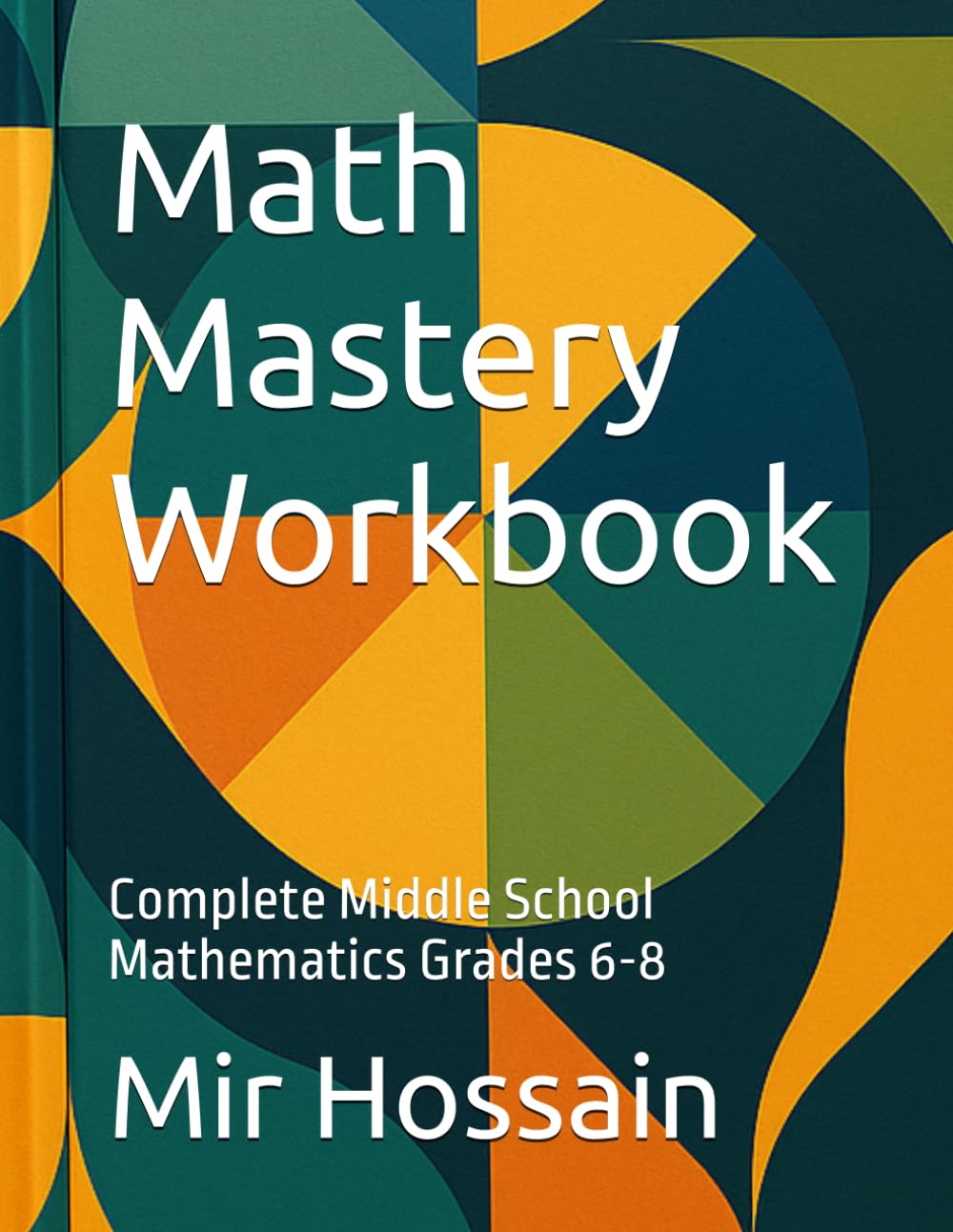 Math Mastery Workbook: Complete Middle School Mathematics Grades 6-8