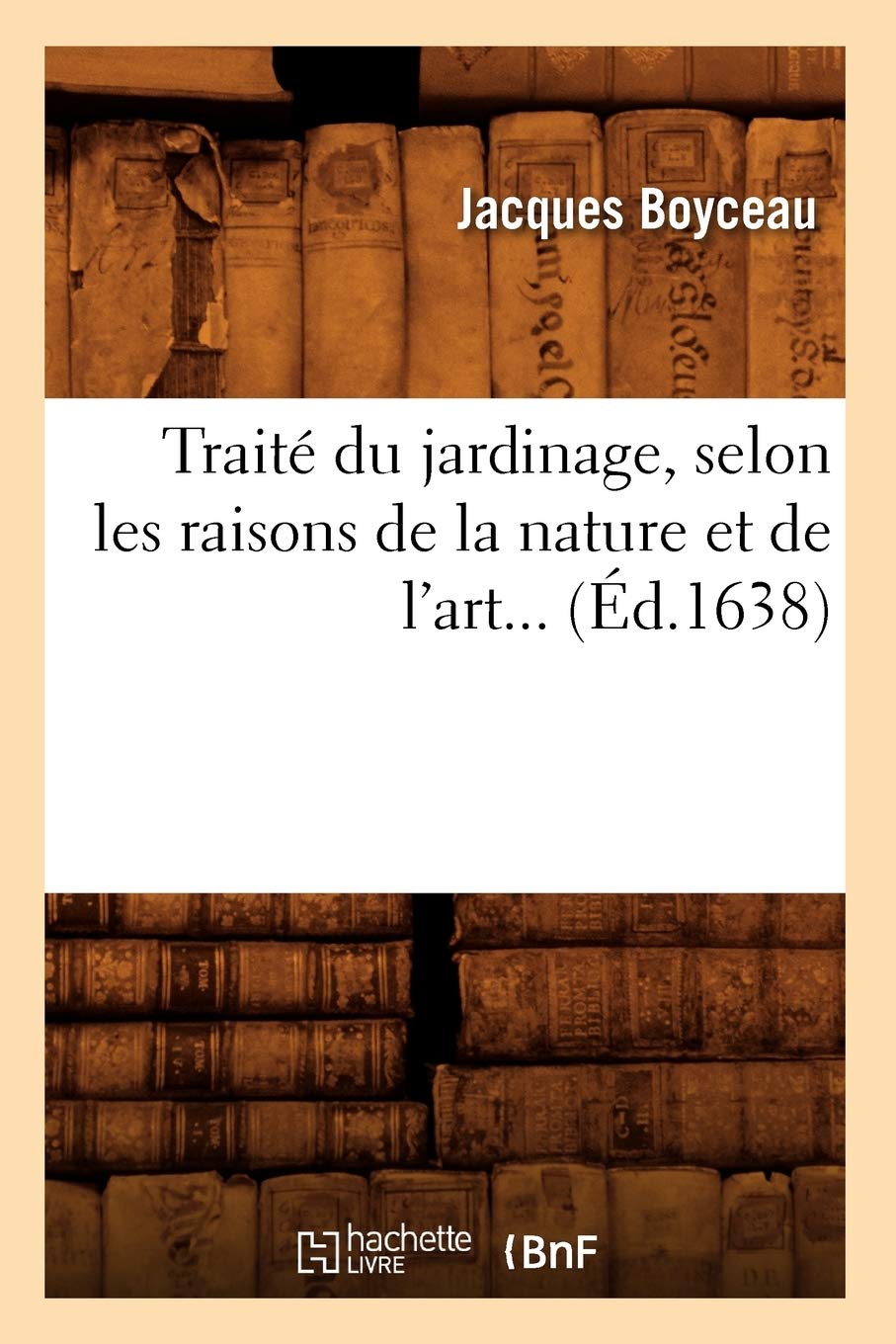 Traité du jardinage, selon les raisons de la nature et de l'art (Éd.1638) (Savoirs Et Traditions)