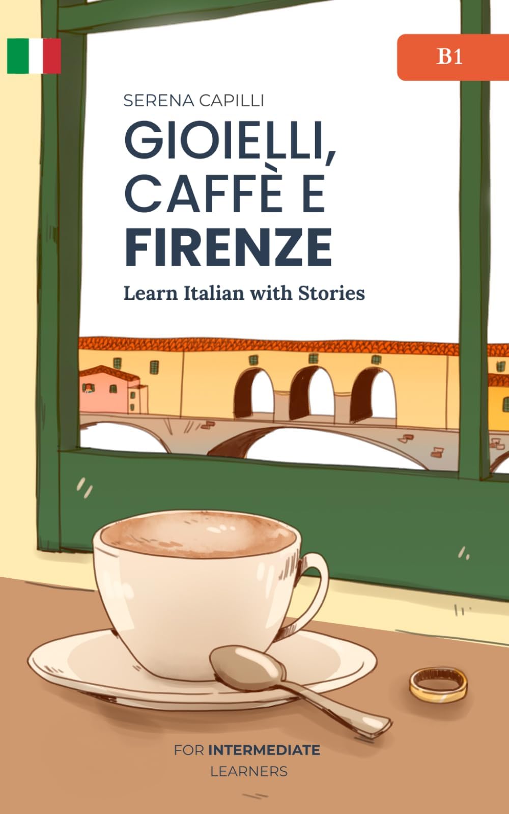 Gioielli, Caffè e Firenze: Learn Italian with Stories (Intermediate B1): Graded Italian Reader
