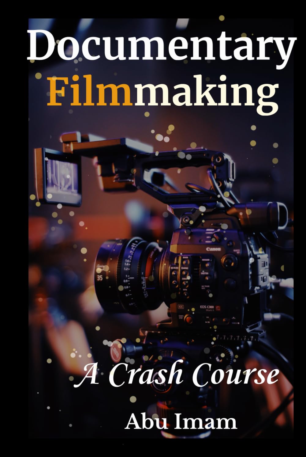 Documentary Filmmaking: A Crash Course