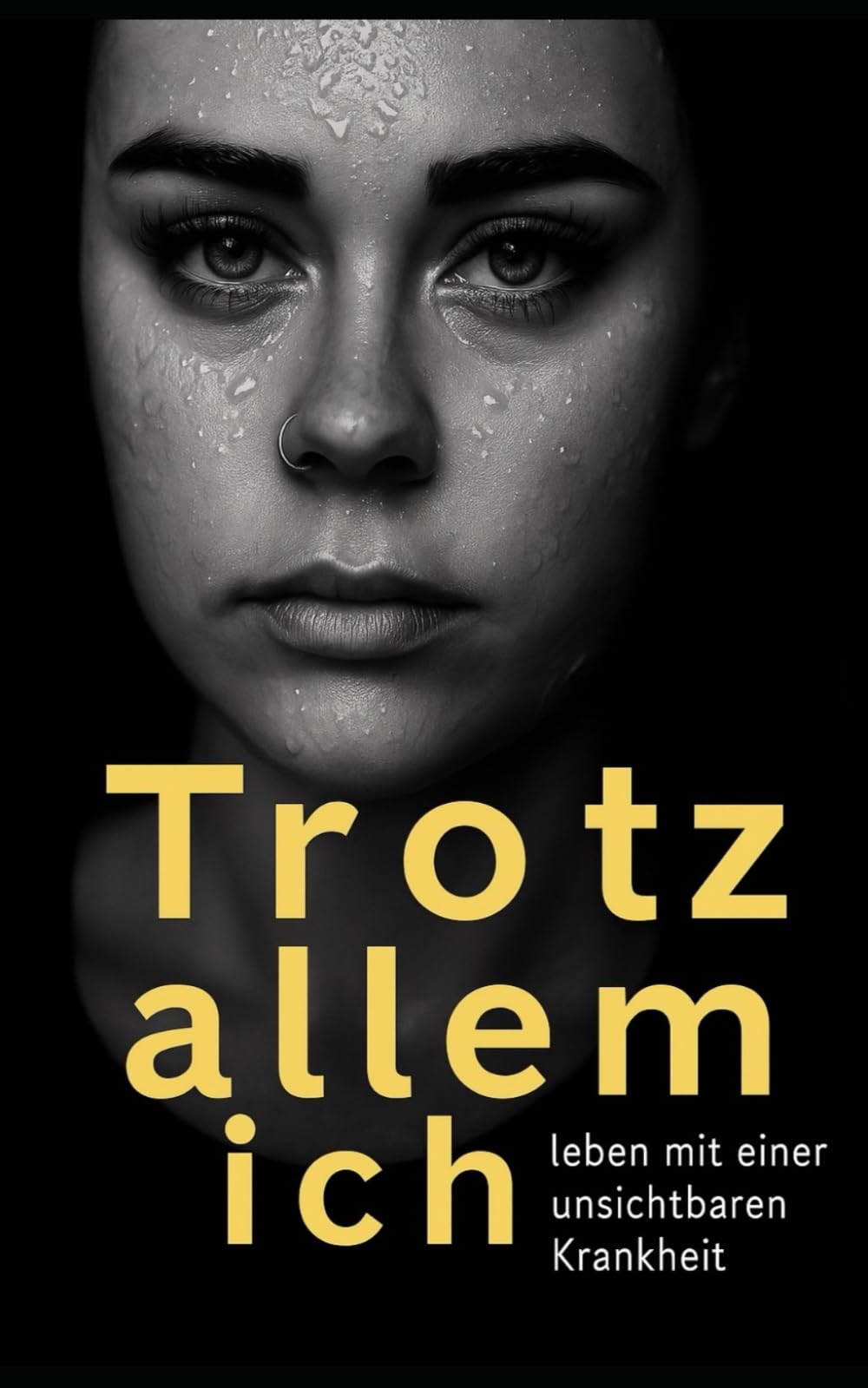 Trotz allem ich: Leben mit einer unsichtbaren Krankheit