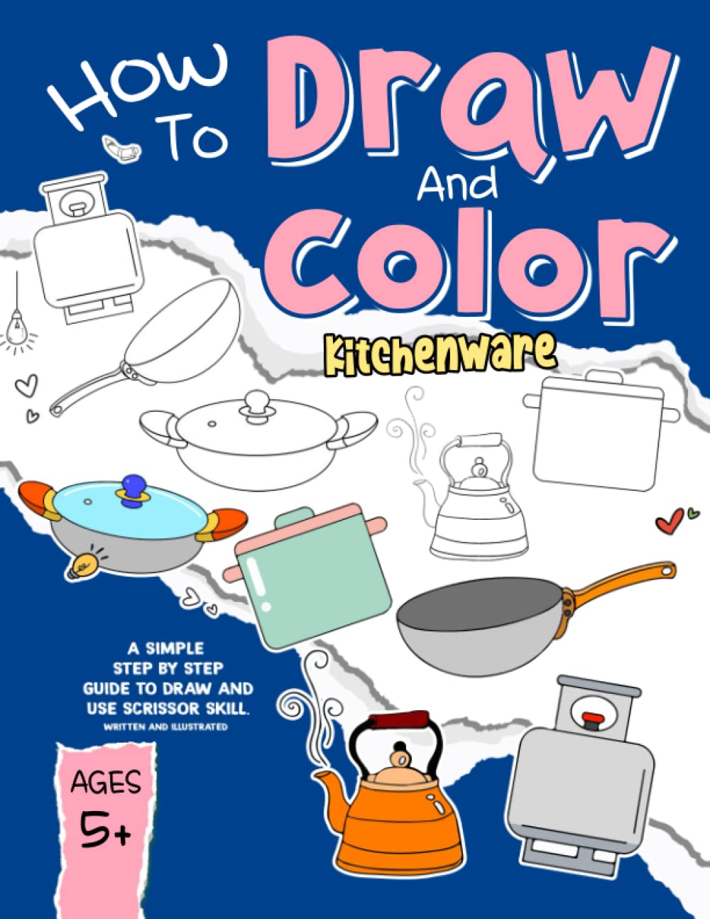 How To Draw And Color Kitchenware: Kitchenware Step By Step With Amzing Illustration For Kids Teens Adults To Relax And Chill