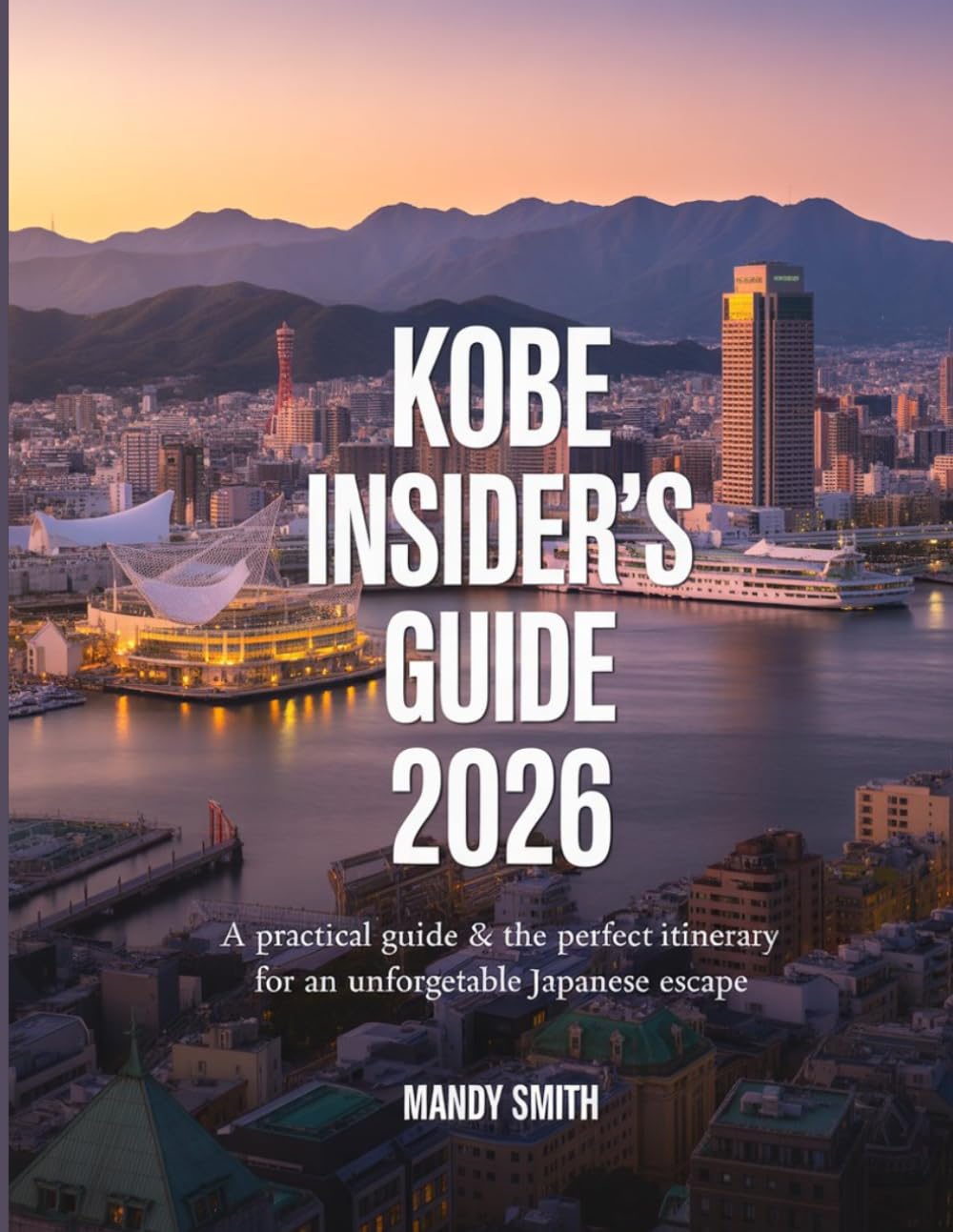 Kobe Insider's Guide 2026: A Practical Guide & The Perfect Itinerary for an Unforgettable Japanese Escape