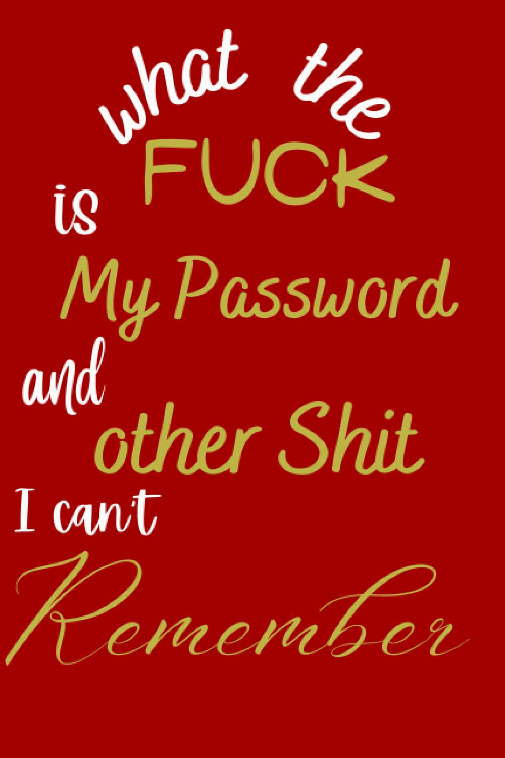 what the fuck is My Password and other Shit I can't Remember: internet password log book-OMG i can't remember notebook