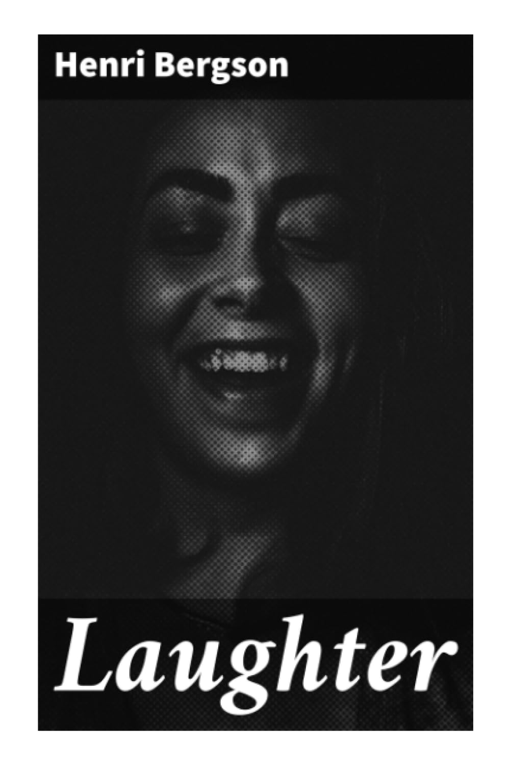 Laughter: A Philosophical Essay on the Comic, Humor, and the Social Function of Comedy