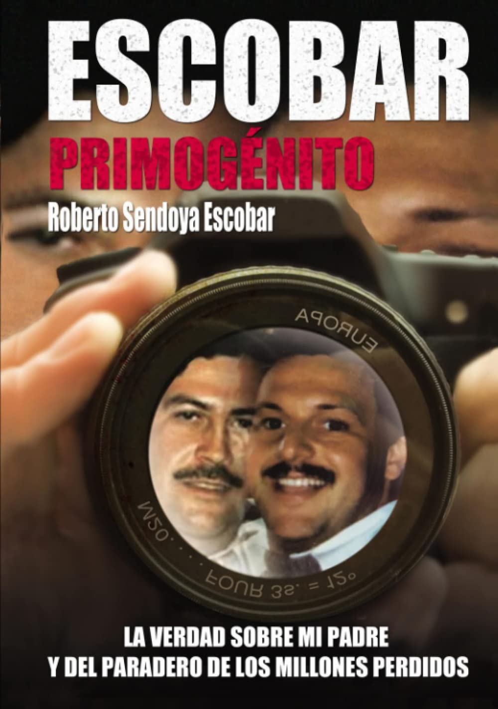 ESCOBAR PRIMOGENITO: LA VERDAD SOBRE MI PADRE Y DEL PARADERO DE LOS MILLONES PERDIDOS