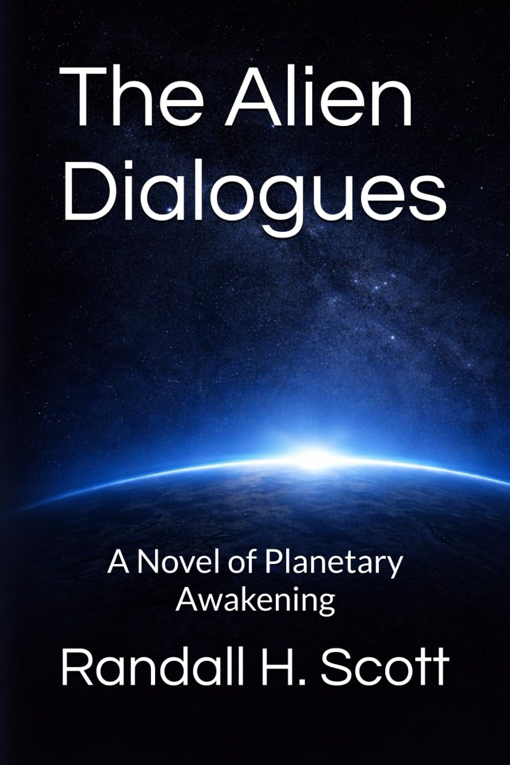 The Alien Dialogues: A Novel of Planetary Awakening