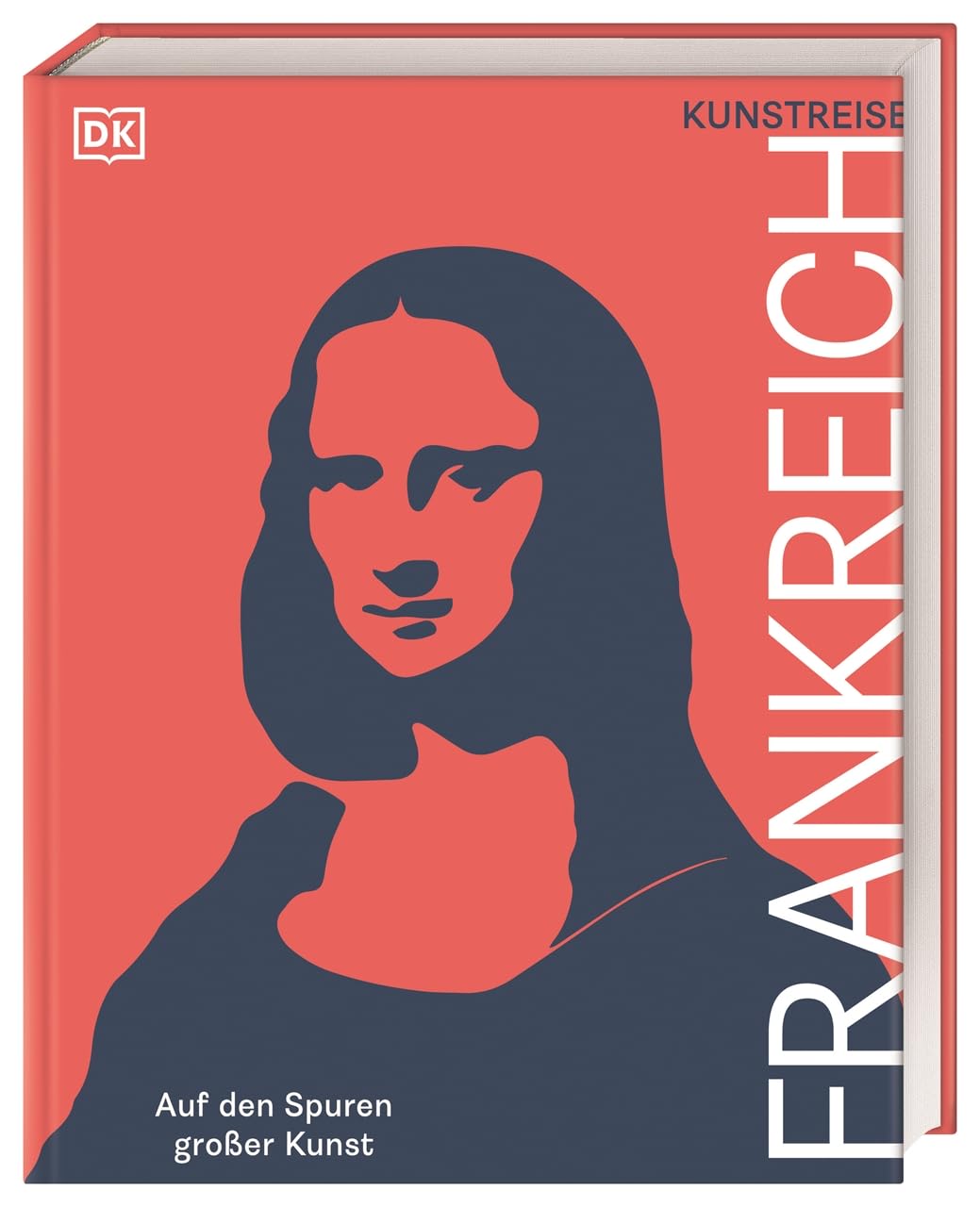 Kunstreise Frankreich: Auf den Spuren großer Kunst. Reiseführer, Bildband und Geschenkbuch für Kunstliebhaber*innen