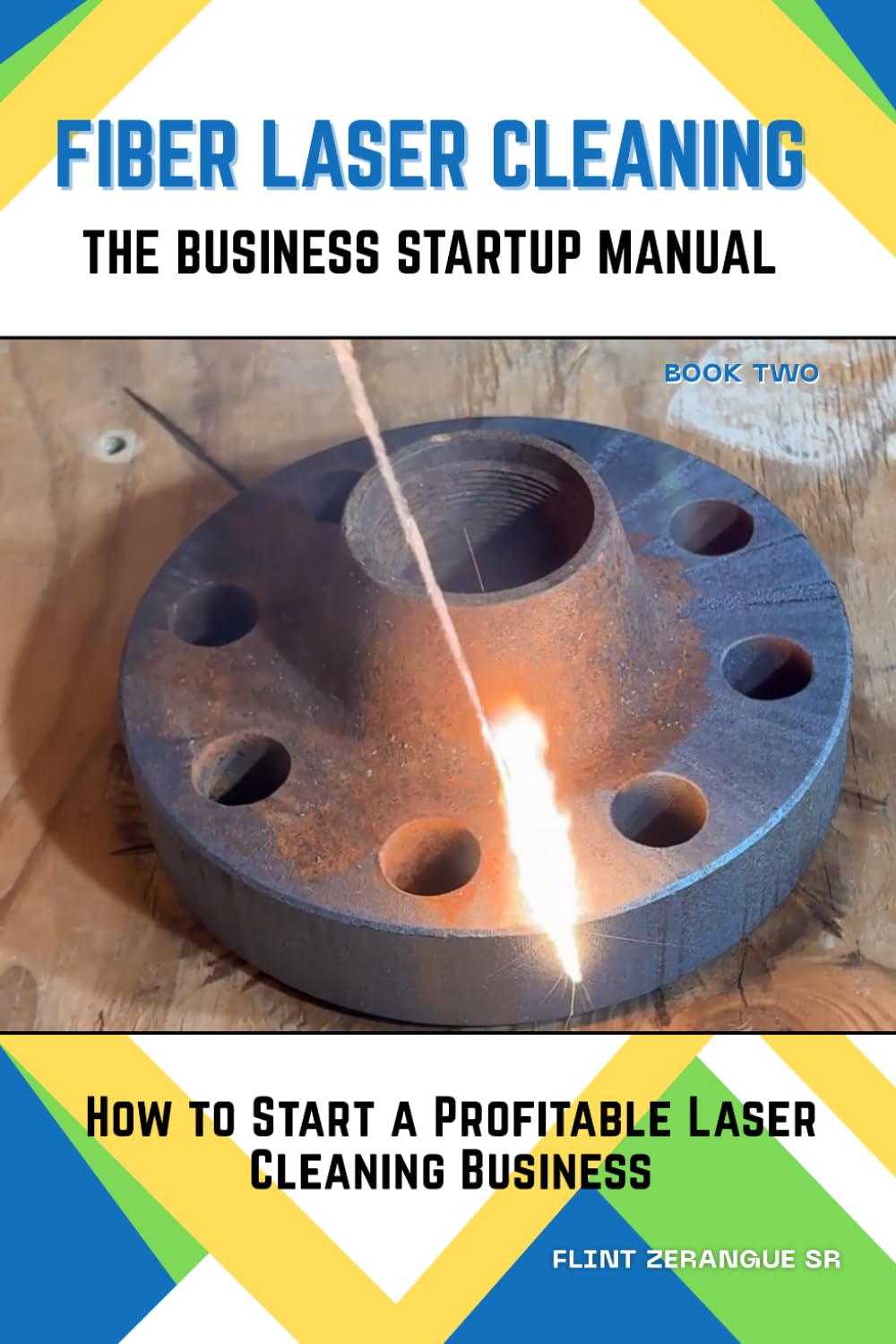 Fiber Laser Cleaning - The Company Startup Manual: How to Start a Profitable Laser Cleaning Business