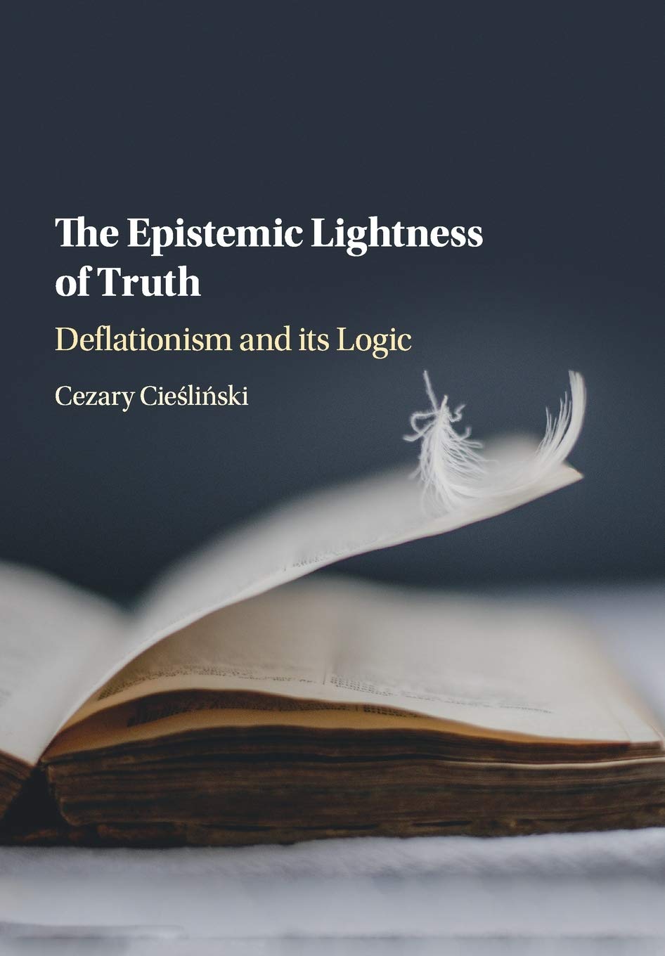 The Epistemic Lightness of Truth: Deflationism and Its Logic : Cieśliński,  Cezary: Amazon.de: Books