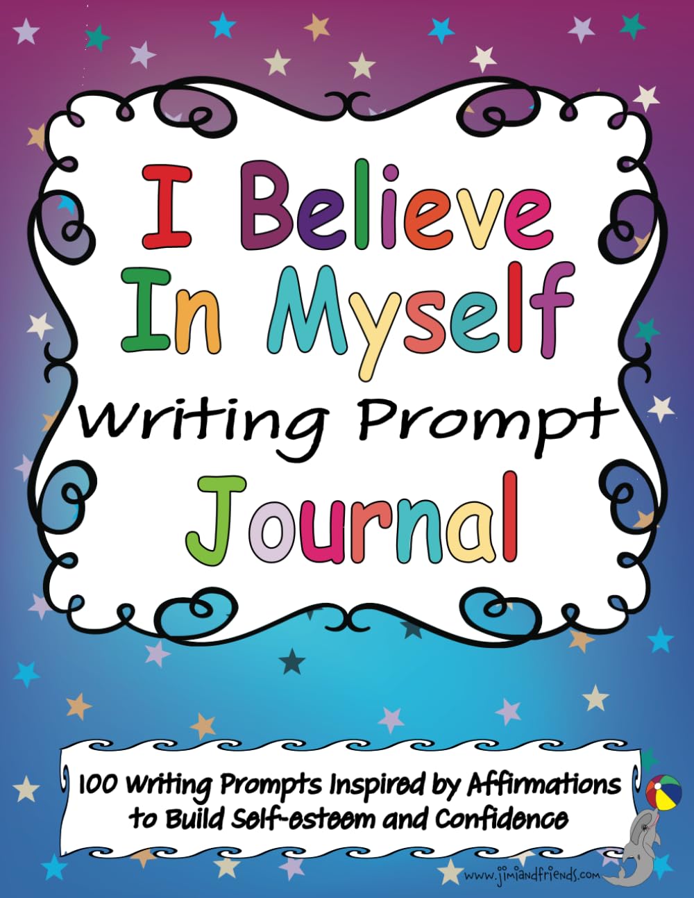 I Believe in Myself Writing Prompt Journal for Kids: 100 Writing Prompts Inspired by Positive Affirmations to Build Self-Esteem and Confidence