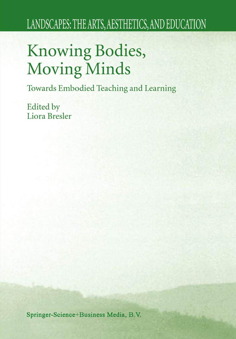 Buy Knowing Bodies, Moving Minds: Towards Embodied Teaching and Learning: 3 (Landscapes: The Arts, Aesthetics, and Education, 3) — BookShops.in