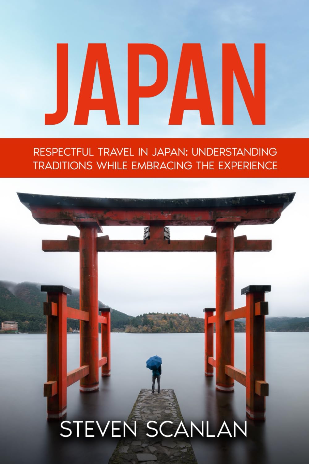 Japan: Respectful Travel in Japan: Understanding Traditions While Embracing the Experience (Travel Books)