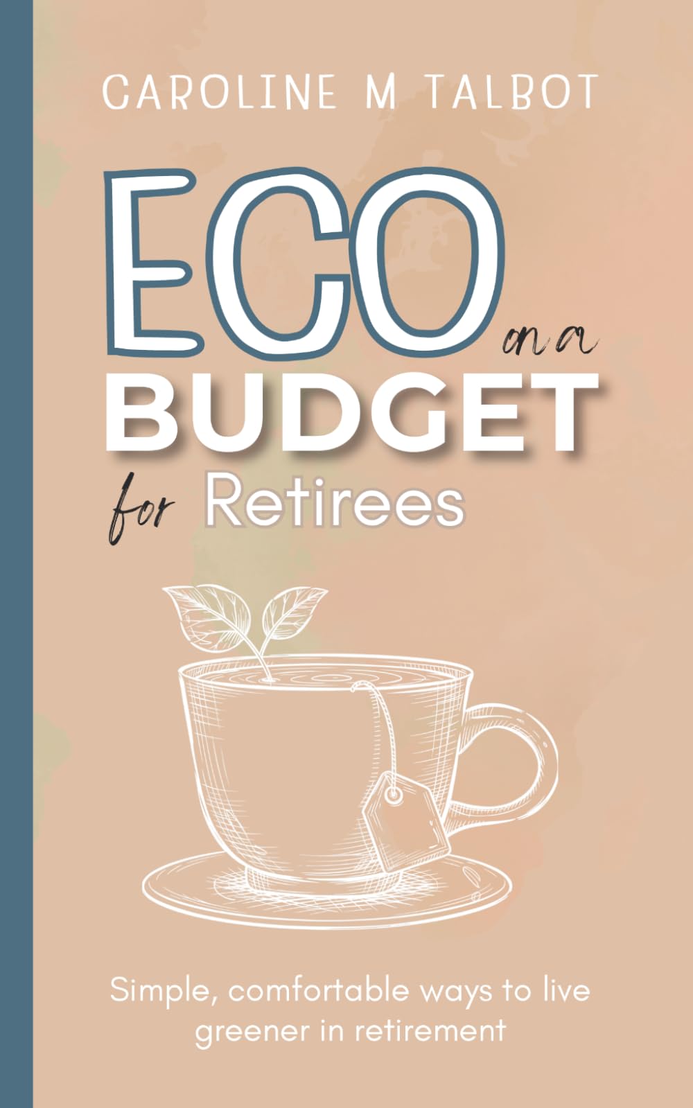 Eco On A Budget - for Retirees: Simple, comfortable ways to live greener in retirement