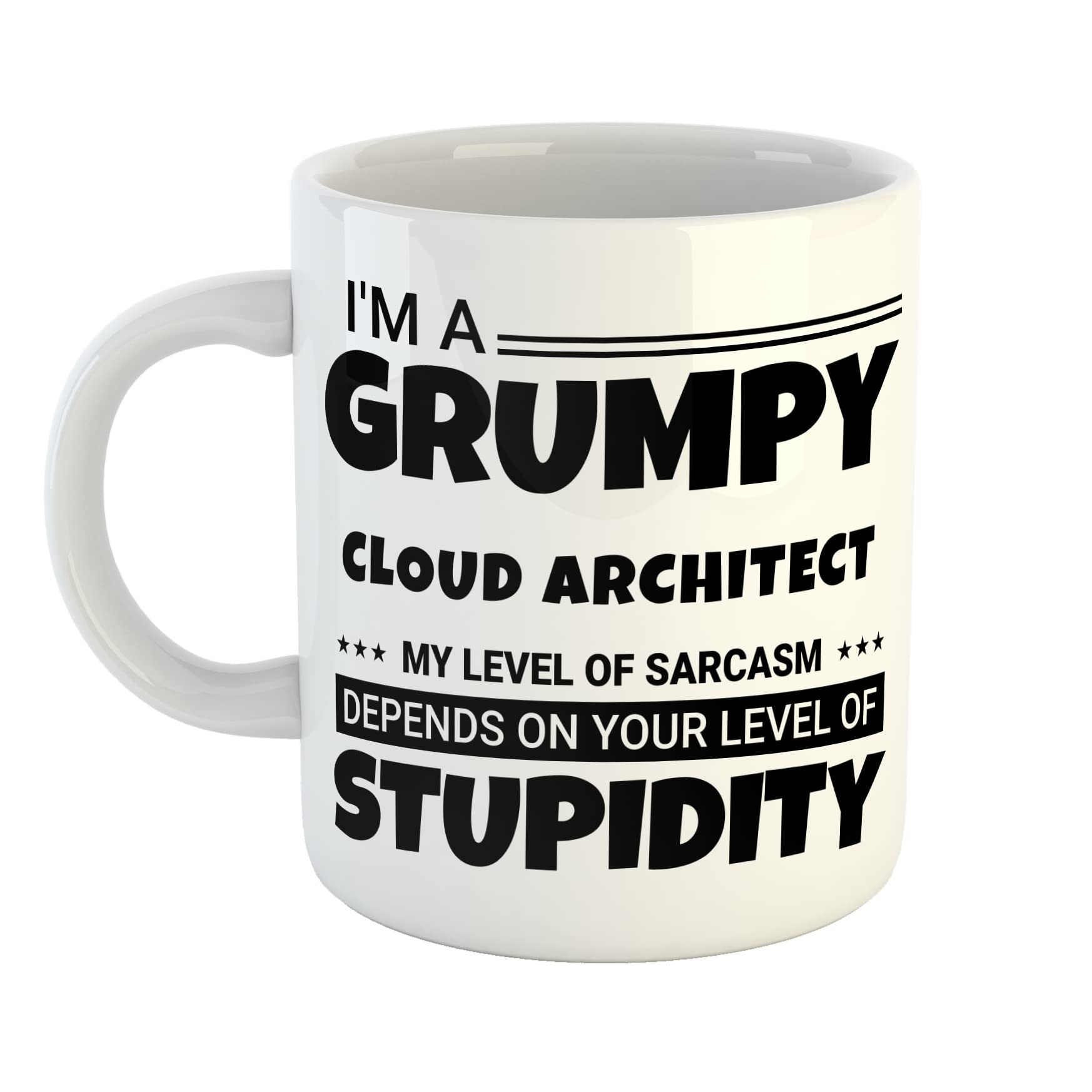 Just The Shirt I'm a Grumpy Cloud Architect My Level of Sarcasm Depends on Your Level of Stupidity White Ceramic Hand Printed Mug