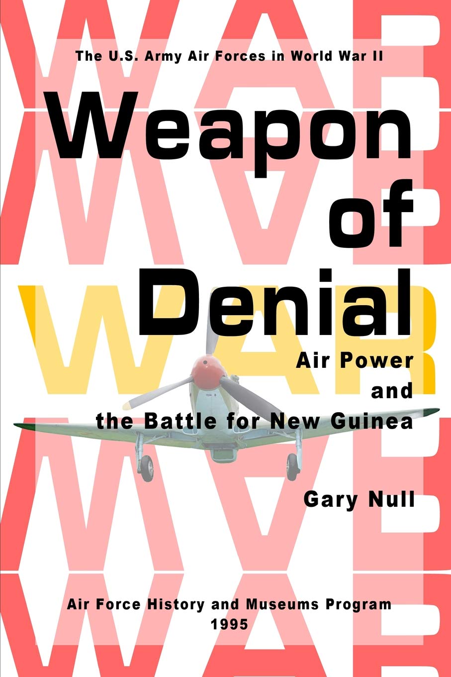 Weapon of Denial: Air Power and the Battle for New Guinea