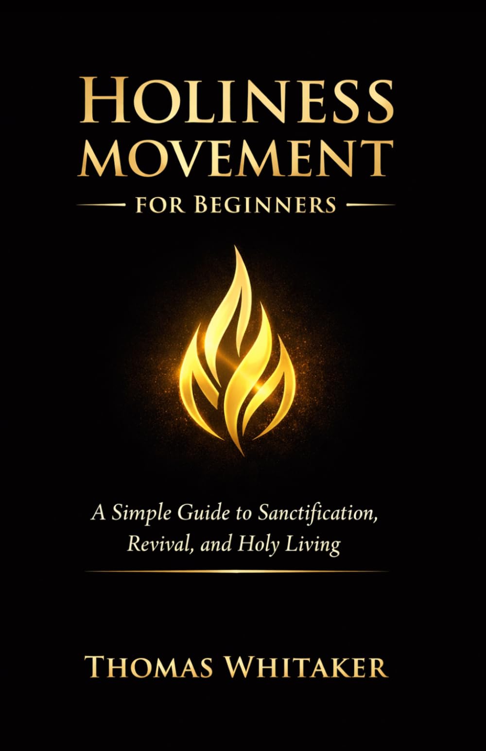 Holiness Movement for Beginners: A Simple Guide to Sanctification, Revival, and Holy Living