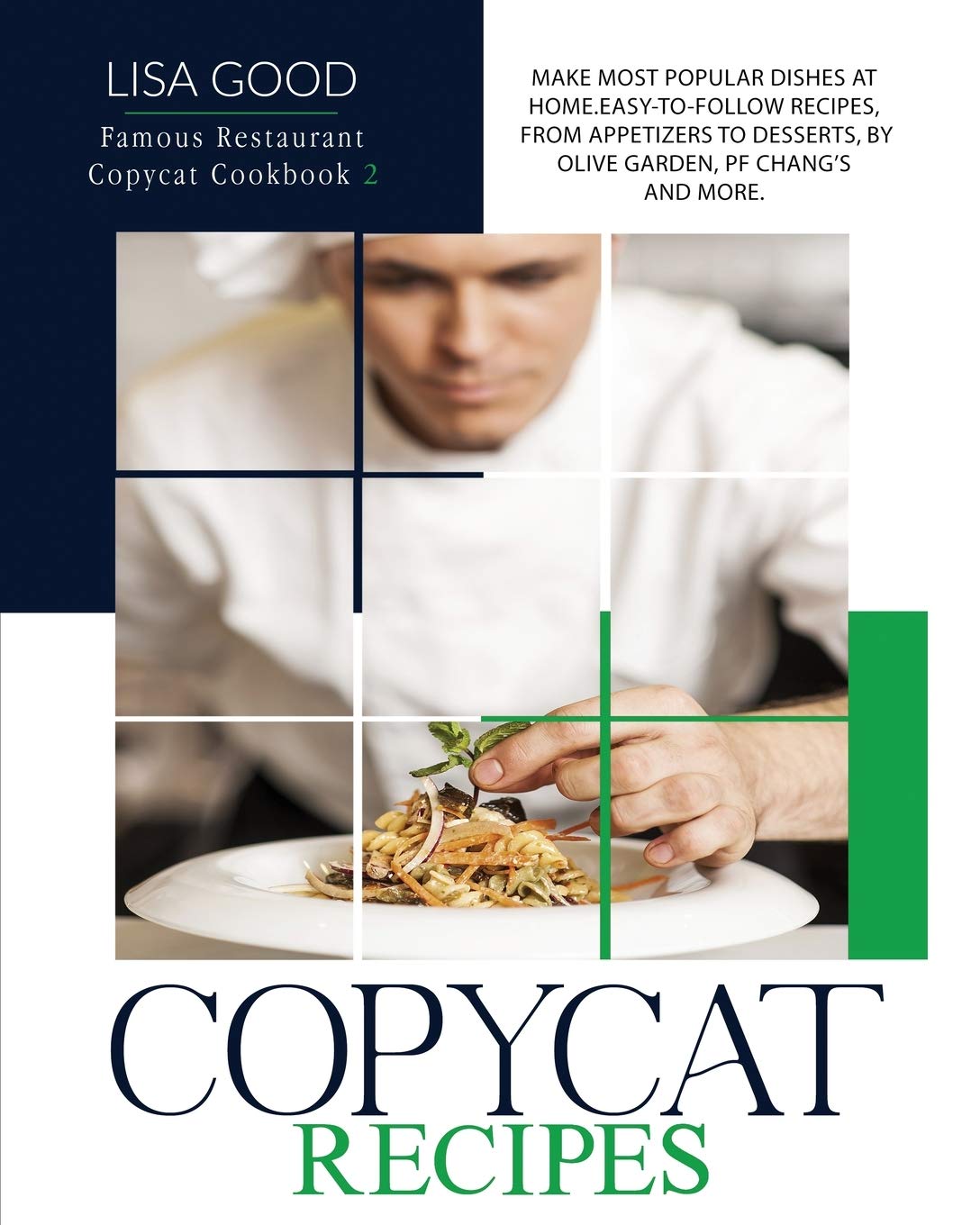 Copycat Recipes: Make Most Popular Dishes at Home. Easy-To-Follow Recipes, from Appetizers to Desserts, by Olive Garden, Pf Chang's and More