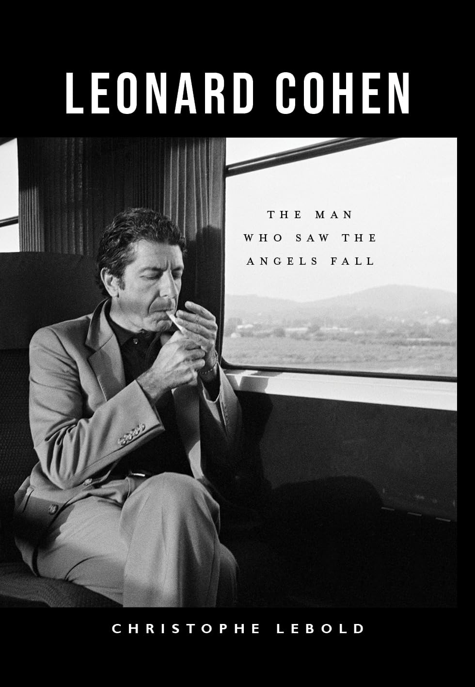 Leonard Cohen: The Man Who Saw the Angels Fall - ‘Thanks to Lebold’s vibrant analysis, he’s very much back.’★★★★ MOJO