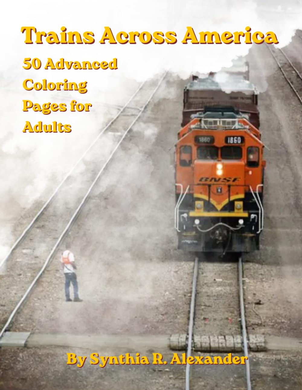 Trains Across America Coloring Book For Adults: 50 Highly Detailed Railroad, Locomotive, Freight Train, Passenger Train, and Rail Yard Coloring Pages ... Page Advanced Coloring Books for Adults)