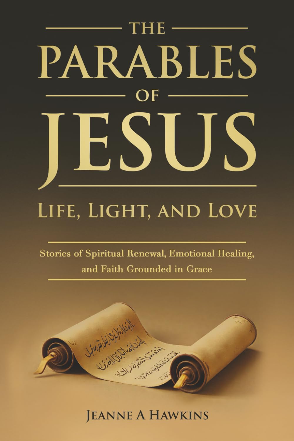 The Parables Of Jesus: Life, Light, and Love: Stories of Spiritual Renewal, Emotional Healing, and Faith Grounded in Grace