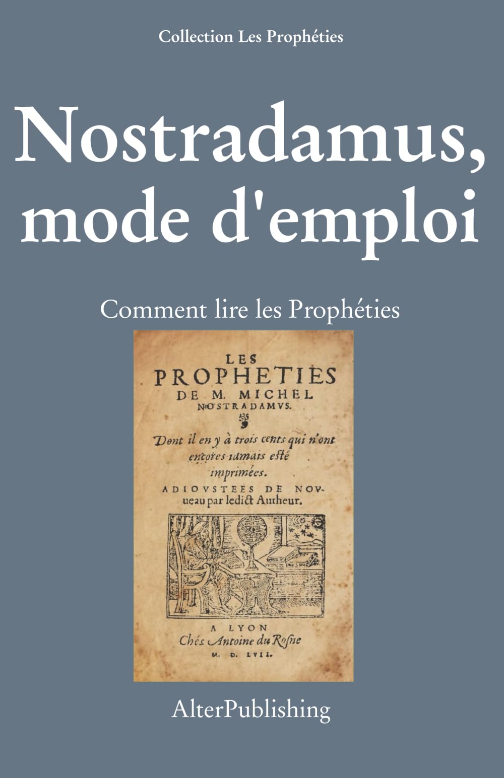 Nostradamus, mode d'emploi: Comment lire les Prophéties