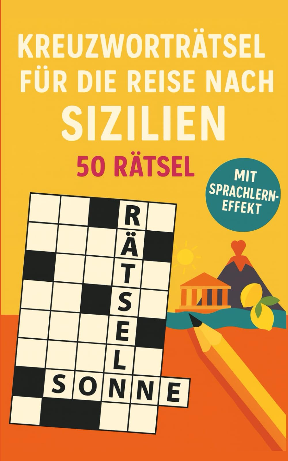 Kreuzworträtsel für die Reise nach Sizilien: 50 unterhaltsame Kreuzworträtsel über Sizilien & Reisen | Humorvoller Rätselspaß für Urlaub & Flug (Reise Kreuzworträtsel)