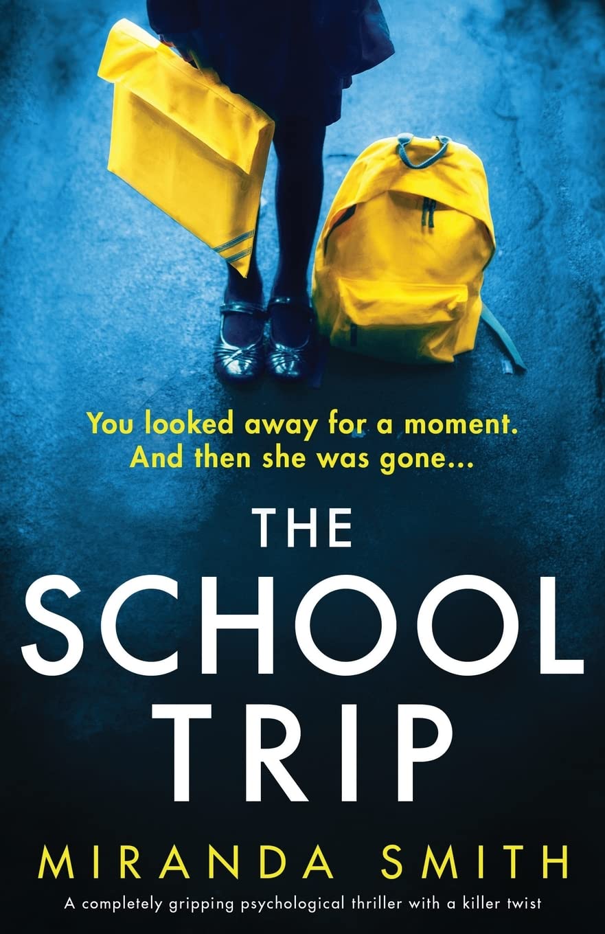 The School Trip: A completely gripping psychological... - Smith, Miranda