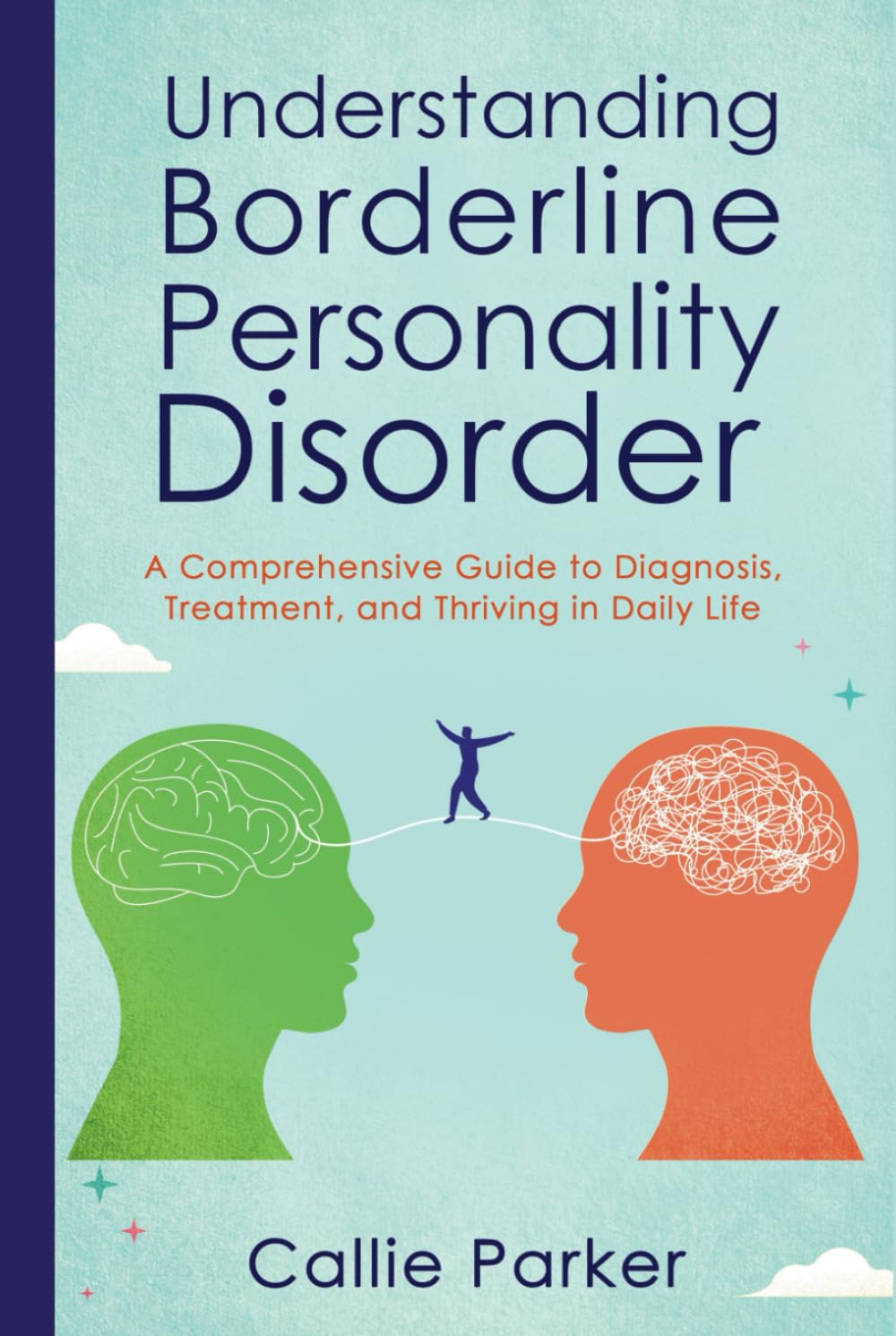 Understanding Borderline Personality Disorder: A Comprehensive Guide to Diagnosis, Treatment, and Thriving in Daily Life (Is It Narcissism, Borderline, or Bipolar?)