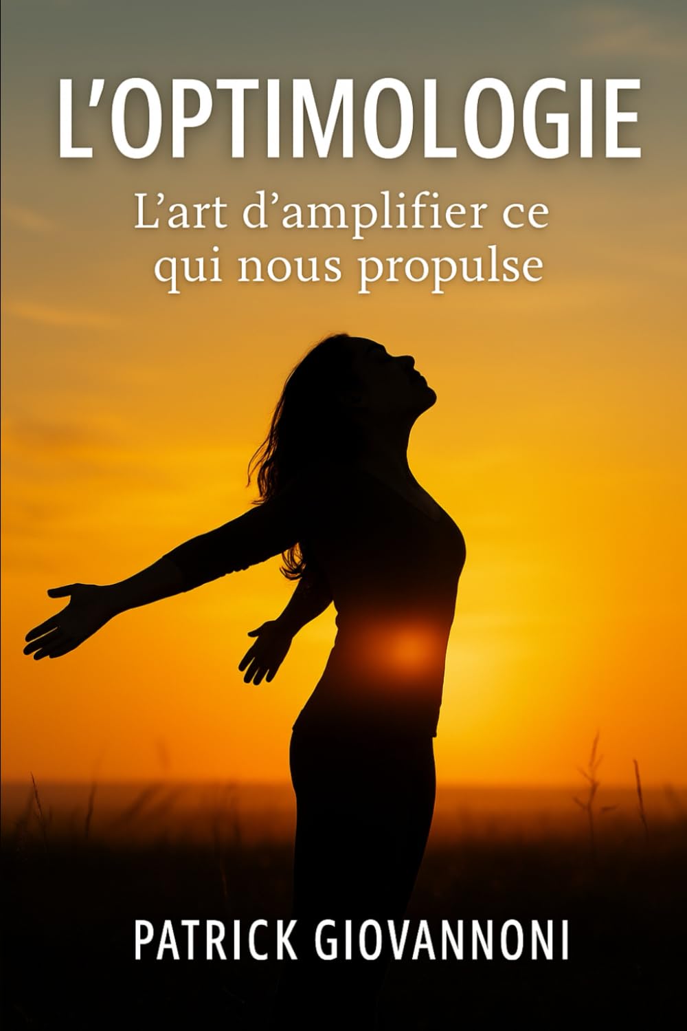 L'Optimologie: L'art d'amplifier ce qui nous propulse