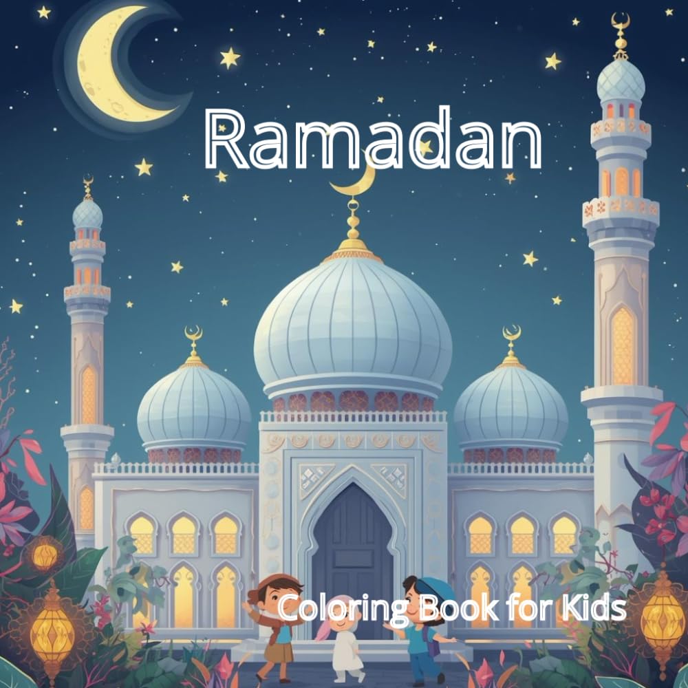 Ramadan Coloring Book for Kids: Fun Islamic Coloring Pages with Mosque, Moon, Lanterns, Dua and Eid for Muslim Children Ages 3–6
