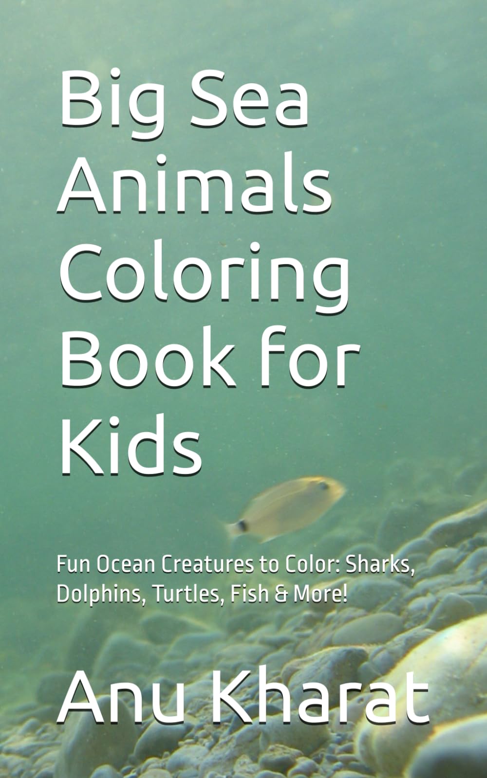 Big Sea Animals Coloring Book for Kids: Fun Ocean Creatures to Color: Sharks, Dolphins, Turtles, Fish & More!