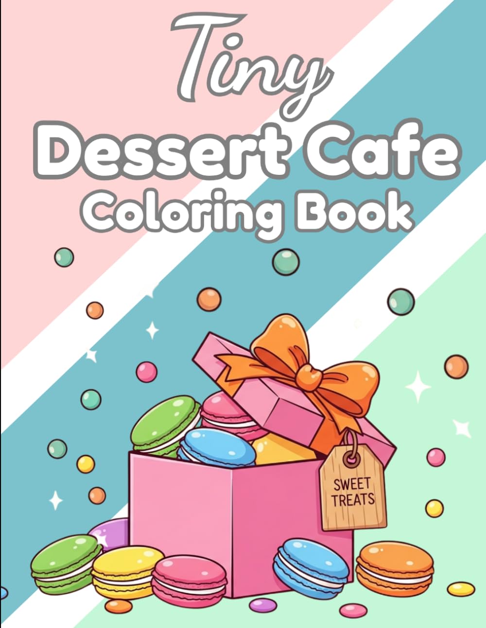 Tiny Dessert Cafe Coloring Book: A Cozy Little World of Cupcakes, Macarons, and Sweet Café Treats — Color Guide + Easy Outline Pages for Kids Ages 4-8