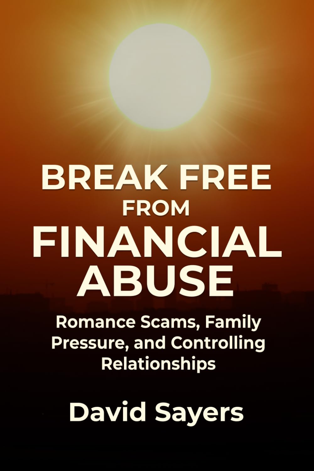 BREAK FREE FROM FINANCIAL ABUSE: Romance Scams, Family Pressure, and Controlling Relationships